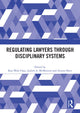 Book cover of: Regulating Lawyers Through Disciplinary Systems
