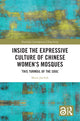 Book cover of: Inside the Expressive Culture of Chinese Women's Mosques