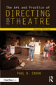 Book cover of: Art and Practice of Directing for Theatre. By: Paul B. Crook
