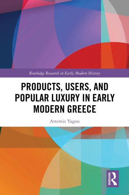 Book cover of: Products, Users, and Popular Luxury in Early Modern Greece