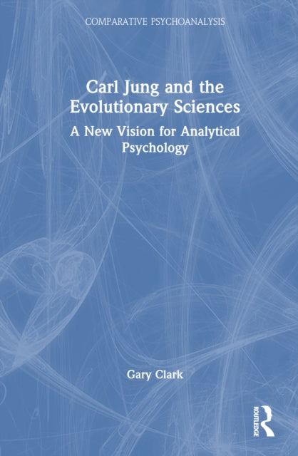 Book cover of: Carl Jung and the Evolutionary Sciences. By: Gary Clark