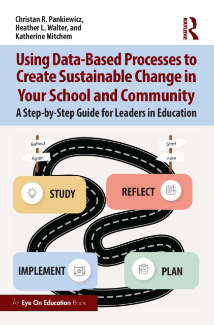Book cover of: Using Data-Based Processes to Create Sustainable Change in Your School and Community. By: Christan R. Pankiewicz