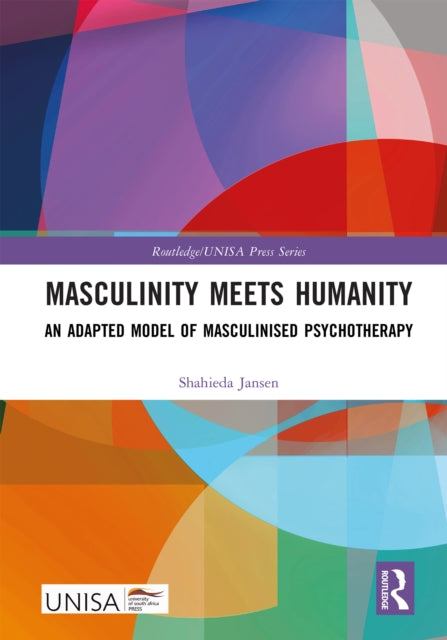 Masculinity Meets Humanity, An Adapted Model of Masculinised Psychotherapy 9781032628110 Shahieda Jansen