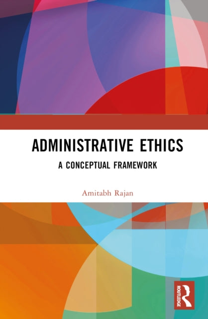 Book cover of: Administrative Ethics. By: Amitabh Rajan
