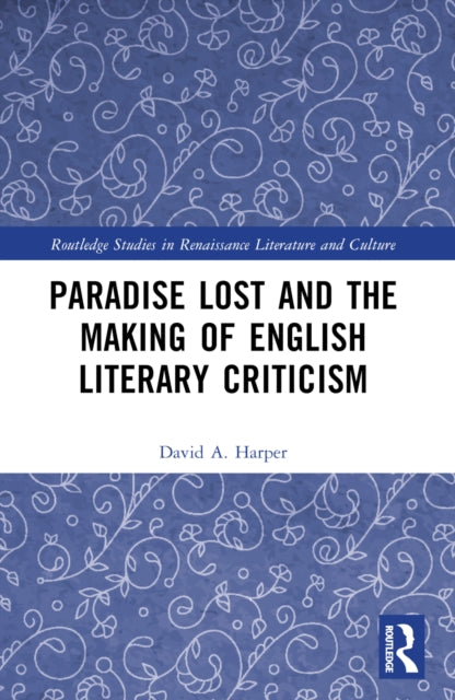 Paradise Lost and the Making of English Literary Criticism