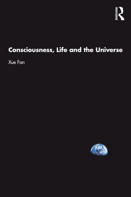 Book cover of: Consciousness, Life and the Universe. By: Xue Fan