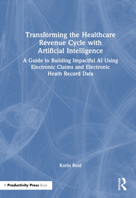Book cover of: Transforming the Healthcare Revenue Cycle with Artificial Intelligence