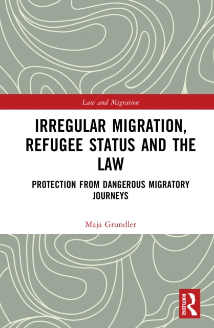 Book cover of: Irregular Migration, Refugee Status and the Law