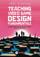 Book cover of: Teaching Video Game Design Fundamentals. By: Andy Sandham