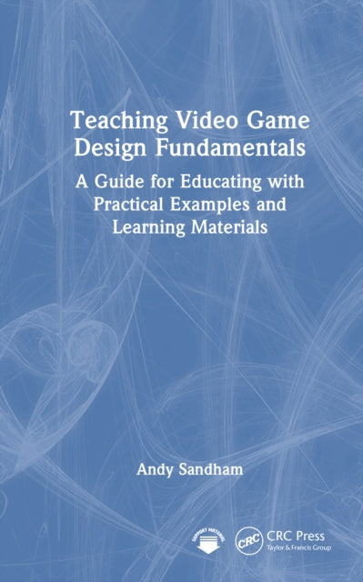 Book cover of: Teaching Video Game Design Fundamentals. By: Andy Sandham