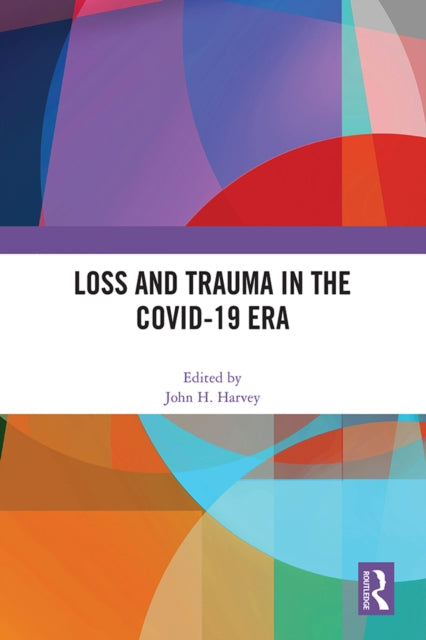 Book cover of: Loss and Trauma in the COVID-19 Era. By: John H. Harvey