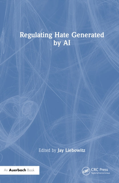 Book cover of: Regulating Hate Speech Created by Generative AI. By: Jay Liebowitz