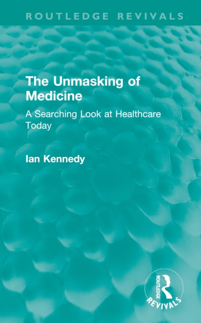 Book cover of: Unmasking of Medicine. By: Ian Kennedy