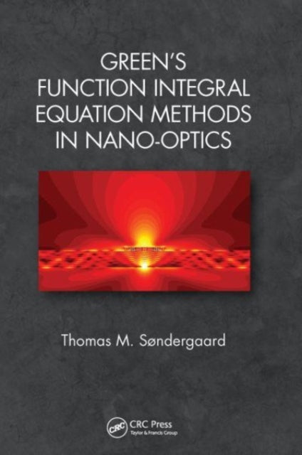 Book cover of: Green's Function Integral Equation Methods in Nano-Optics. By: Thomas Søndergaard