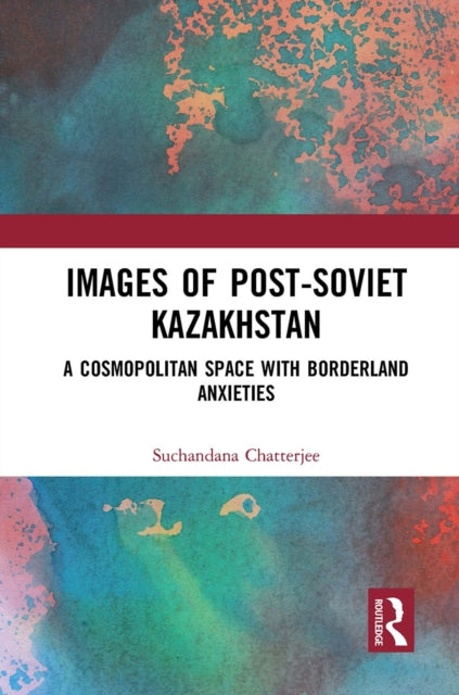Book cover of: Images of the Post-Soviet Kazakhstan. By: Suchandana Chatterjee