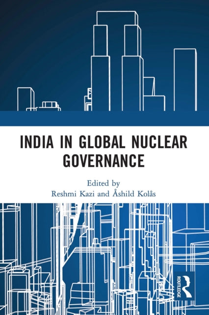 Book cover of: India in Global Nuclear Governance. By: Reshmi Kazi