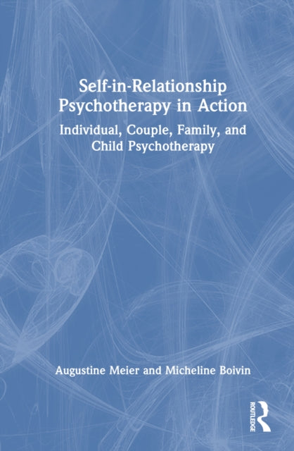 Book cover of: Self-in-Relationship Psychotherapy in Action. By: Augustine Meier