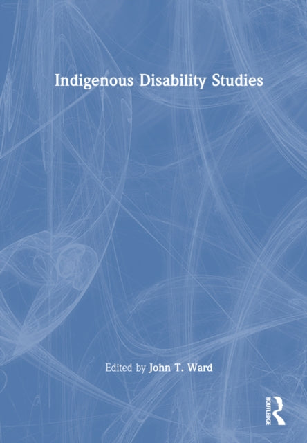 Book cover of: Indigenous Disability Studies. By: John T Ward