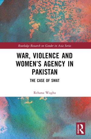 War, Violence and Women’s Agency in Pakistan
