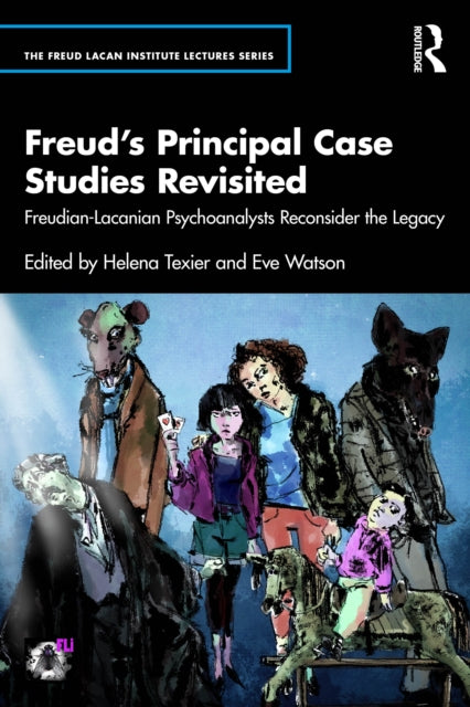 Book cover of: Freud’s Principal Case Studies Revisited. By: Helena Texier