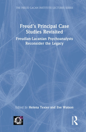 Freud’s Principal Case Studies Revisited