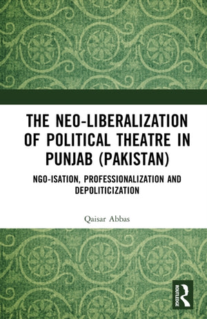 The Neo-liberalization of Political Theatre in Punjab (Pakistan)