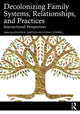 Book cover of: Decolonizing Family Systems, Relationships, and Practices