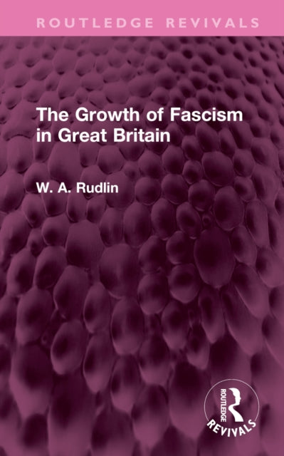 Book cover of: Growth of Fascism in Great Britain. By: W. A. Rudlin