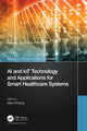 Book cover of: AI and IoT Technology and Applications for Smart Healthcare Systems