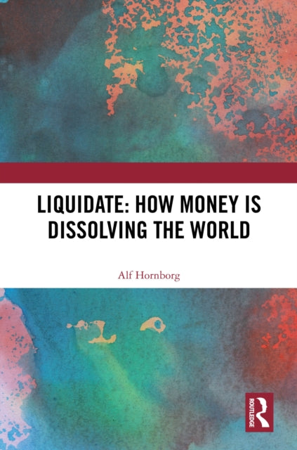 Book cover of: Liquidate: How Money is Dissolving the World