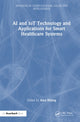 Book cover of: AI and IoT Technology and Applications for Smart Healthcare Systems. By: Alex Khang