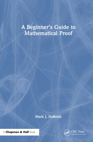 A Beginner’s Guide to Mathematical Proof