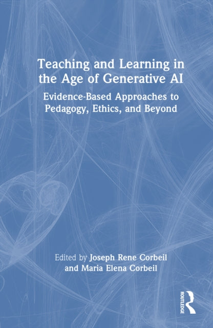 Book cover of: Teaching and Learning in the Age of Generative AI. By: Joseph Rene Corbeil