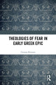 Book cover of: Theologies of Fear in Early Greek Epic. By: Carman Romano