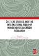 Book cover of: Critical Studies and the International Field of Indigenous Education Research. By: Greg Vass