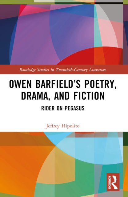 Book cover of: Owen Barfield’s Poetry, Drama, and Fiction. By: Jeffrey Hipolito
