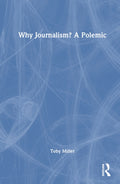 Why Journalism? A Polemic