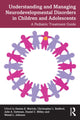 Book cover of: Understanding and Managing Neurodevelopmental Disorders in Children and Adolescents. By: Denise Maricle