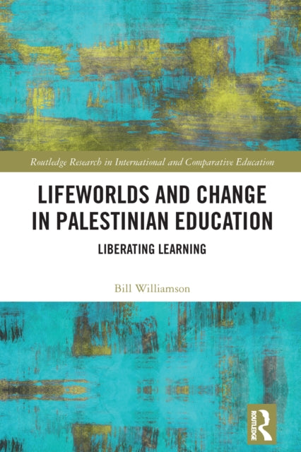 Book cover of: Lifeworlds and Change in Palestinian Education. By: Bill Williamson