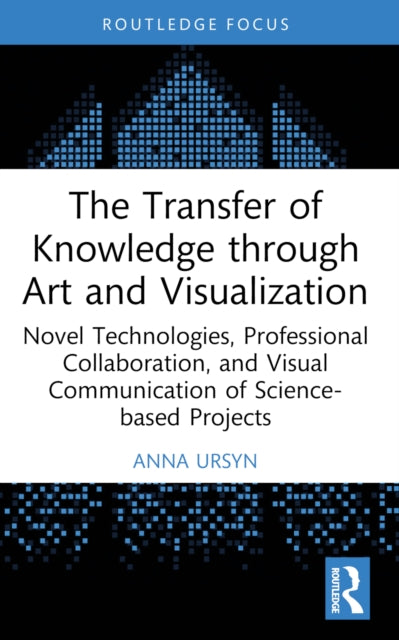 Book cover of: Transfer of Knowledge through Art and Visualization. By: Anna Ursyn