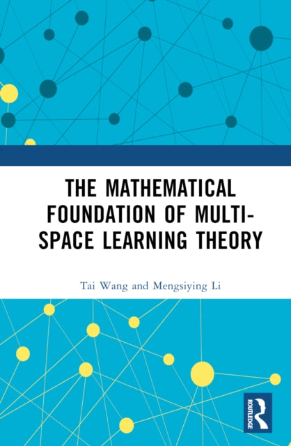 Book cover of: Mathematical Foundation of Multi-Space Learning Theory. By: Tai Wang