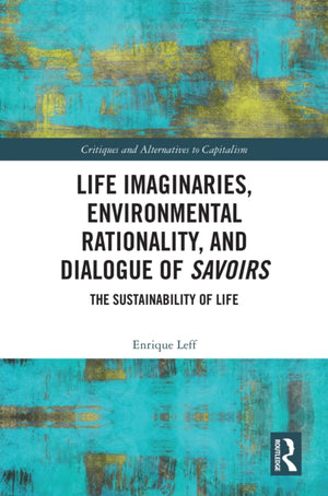 Life Imaginaries, Environmental Rationality, and Dialogue of Savoirs