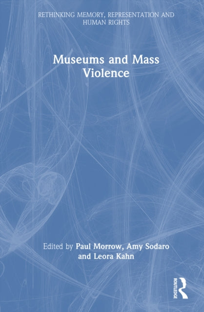 Book cover of: Museums and Mass Violence. By: Paul Morrow