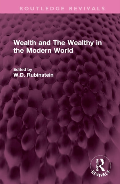 Book cover of: Wealth and The Wealthy in the Modern World. By: W. D. Rubinstein