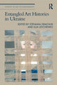 Book cover of: Entangled Art Histories in Ukraine. By: Stefaniia Demchuk