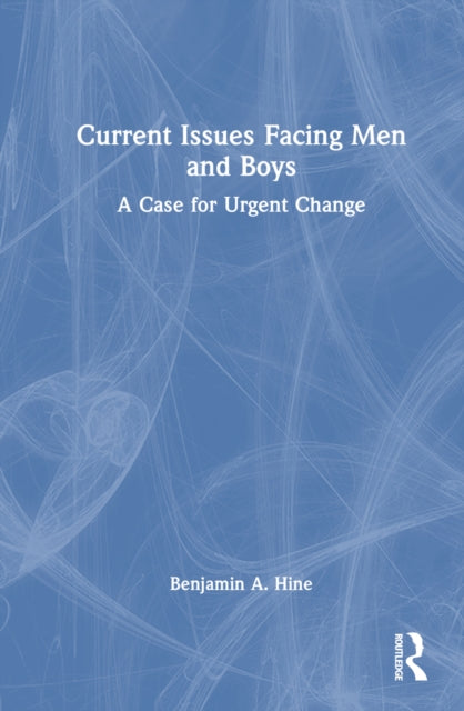 Book cover of: Current Issues Facing Men and Boys. By: Benjamin A. Hine