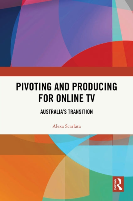 Book cover of: Pivoting and Producing for Online TV. By: Alexa Scarlata