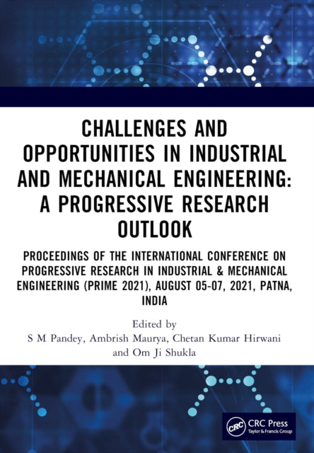 Book cover of: Challenges and Opportunities in Industrial and Mechanical Engineering: A Progressive Research Outlook. By: S. M. Pandey