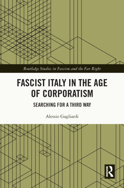 Book cover of: Fascist Italy in the Age of Corporatism. By: Alessio Gagliardi