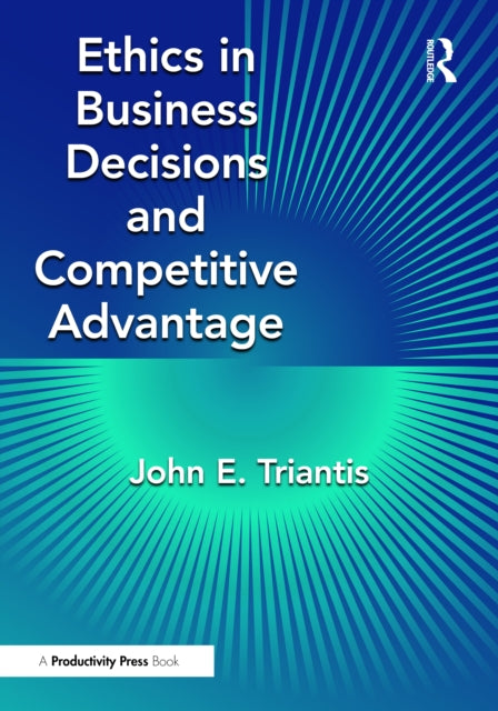 Book cover of: Ethics in Business Decisions and Competitive Advantage. By: John E. Triantis
